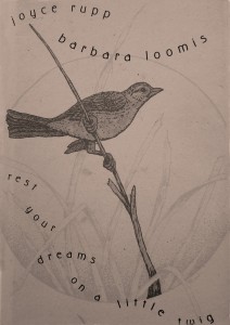 Rest your dreams on a little twig © 2003; text by Joyce Rupp, OSM, art by Barbara Loomis, OSM; Sorin Books (www.sorinbooks.com)